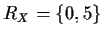 $R_X=\{0,5\}$