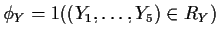 $\phi_Y= 1((Y_1,\ldots,Y_5) \in R_Y)$