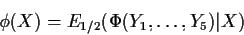\begin{displaymath}\phi(X) = E_{1/2}(\Phi(Y_1,\ldots,Y_5)\vert X)
\end{displaymath}