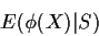 \begin{displaymath}E(\phi(X)\vert S)
\end{displaymath}