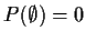 $P(\emptyset)=0$