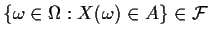 $\{\omega\in\Omega:X(\omega)\in A\} \in \cal F$