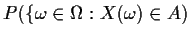 $P(\{\omega\in\Omega:X(\omega)\in
A)$
