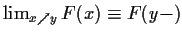 $\lim_{x\nearrow y} F(x) \equiv F(y-)$
