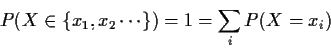 \begin{displaymath}P(X \in \{ x_1,x_2 \cdots\}) =1 = \sum_i P(X=x_i)
\end{displaymath}