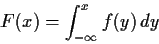 \begin{displaymath}F(x) = \int_{-\infty}^x f(y) \, dy
\end{displaymath}