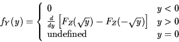 \begin{displaymath}f_Y(y) = \left\{ \begin{array}{ll}
0 & y < 0
\\
\frac{d}{dy...
...\right] & y > 0
\\
\mbox{undefined} & y=0
\end{array}\right.
\end{displaymath}