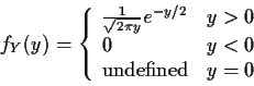 \begin{displaymath}f_Y(y) = \left\{ \begin{array}{ll}
\frac{1}{\sqrt{2\pi y}} e...
...0
\\
0 & y < 0
\\
\mbox{undefined} & y=0
\end{array}\right.
\end{displaymath}