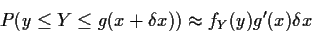 \begin{displaymath}P( y \le Y \le g(x+\delta x) ) \approx f_Y(y) g^\prime(x) \delta x
\end{displaymath}