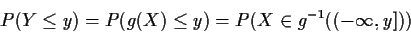 \begin{displaymath}P(Y \le y) = P(g(X) \le y) = P(X \in g^{-1}((-\infty,y]))
\end{displaymath}