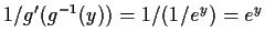 $1/g^\prime(g^{-1}(y)) = 1/(1/e^y) =e^y$