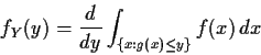 \begin{displaymath}f_Y(y) = \frac{d}{dy}\int_{\{x:g(x) \le y\}} f(x) \, dx
\end{displaymath}