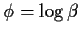 $\phi = \log\beta$