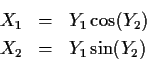 \begin{eqnarray*}X_1 & = & Y_1 \cos(Y_2)
\\
X_2 & = & Y_1 \sin(Y_2)
\end{eqnarray*}