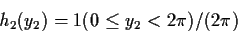 \begin{displaymath}h_2(y_2) = 1(0 \le y_2 < 2\pi )/ (2\pi)
\end{displaymath}