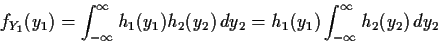 \begin{displaymath}f_{Y_1}(y_1) = \int_{-\infty}^\infty h_1(y_1)h_2(y_2) \, dy_2
=
h_1(y_1) \int_{-\infty}^\infty h_2(y_2) \, dy_2
\end{displaymath}