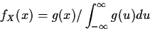 \begin{displaymath}f_X(x) = g(x)/\int_{-\infty}^\infty g(u) du
\end{displaymath}