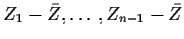 $Z_1-\bar{Z},\ldots,Z_{n-1}-\bar{Z}$