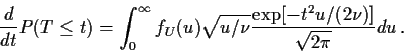 \begin{displaymath}\frac{d}{dt} P(T \le t) =
\int_0^\infty f_U(u) \sqrt{u/\nu}\frac{\exp[-t^2u/(2\nu)]}{\sqrt{2\pi}} du
\, .
\end{displaymath}