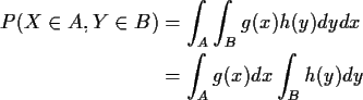 \begin{align*}P(X \in A, Y \in B) & = \int_A \int_B g(x) h(y) dy dx
\\
& = \int_A g(x) dx \int_B h(y) dy
\end{align*}