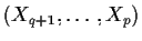 $(X_{q+1},\ldots,X_{p})$
