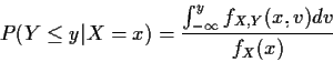 \begin{displaymath}P(Y \le y \vert X=x) = \frac{
\int_{-\infty}^y f_{X,Y}(x,v) dv
}{
f_X(x)
}
\end{displaymath}