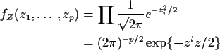 \begin{align*}f_Z(z_1,\ldots,z_p) &= \prod \frac{1}{\sqrt{2\pi}} e^{-z_i^2/2}
\\
& = (2\pi)^{-p/2} \exp\{ -z^t z/2\}
\end{align*}