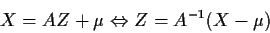 \begin{displaymath}X=AZ+\mu \Leftrightarrow Z=A^{-1}(X-\mu)
\end{displaymath}