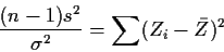 \begin{displaymath}\frac{(n-1)s^2}{\sigma^2} = \sum(Z_i-\bar{Z})^2
\end{displaymath}