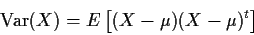 \begin{displaymath}{\rm Var}(X) = E\left[ (X-\mu)(X-\mu)^t \right]
\end{displaymath}