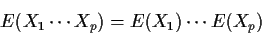 \begin{displaymath}E(X_1\cdots X_p) = E(X_1) \cdots E(X_p)
\end{displaymath}