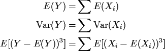 \begin{align*}E(Y) =& \sum E(X_i)
\\
{\rm Var}(Y) =& \sum {\rm Var}(X_i)
\\
E[(Y-E(Y))^3] =& \sum E[(X_i-E(X_i))^3]
\end{align*}