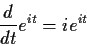 \begin{displaymath}\frac{d}{dt} e^{it} = ie^{it}
\end{displaymath}