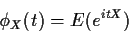 \begin{displaymath}\phi_X(t) = E(e^{itX})\end{displaymath}