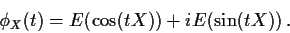 \begin{displaymath}\phi_X(t) = E(\cos(tX)) + i E(\sin(tX)) \, .
\end{displaymath}