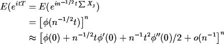 \begin{align*}E(e^{itT} & = E(e^{in^{-1/2} t\sum X_j})
\\
& = \left[\phi(n^{-1/...
...i^\prime(0)
+ n^{-1}t^2\phi^{\prime\prime}(0)/2 + o(n^{-1}\right]^n
\end{align*}