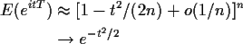 \begin{align*}E(e^{itT}) & \approx [1-t^2/(2n) + o(1/n)]^n
\\
& \to e^{-t^2/2}
\end{align*}