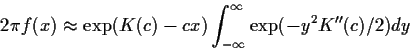 \begin{displaymath}2\pi f(x) \approx \exp(K(c)-cx) \int_{-\infty}^\infty \exp(-y^2
K^{\prime\prime}(c)/2) dy
\end{displaymath}