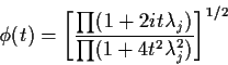 \begin{displaymath}\phi(t) =
\left[\frac{\prod(1+2it\lambda_j)}{\prod(1+4t^2\lambda_j^2)}\right]^{1/2}
\end{displaymath}