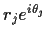$r_j e^{i\theta_j}$