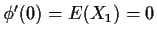$\phi^\prime(0) = E(X_1) =0$