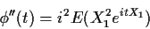\begin{displaymath}\phi^{\prime\prime}(t) = i^2 E(X_1^2e^{itX_1})
\end{displaymath}