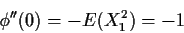 \begin{displaymath}\phi^{\prime\prime}(0) = -E(X_1^2) =-1
\end{displaymath}