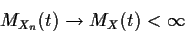 \begin{displaymath}M_{X_n}(t) \to M_X(t) < \infty
\end{displaymath}