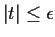 $\vert t\vert \le \epsilon$
