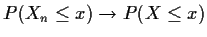 $P(X_n \le x) \to P(X \le x)$