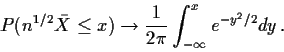 \begin{displaymath}P(n^{1/2}\bar{X} \le x ) \to \frac{1}{2\pi} \int_{-\infty}^x e^{-y^2/2} dy
\, .
\end{displaymath}