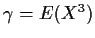 $\gamma=E(X^3)$