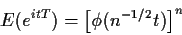 \begin{displaymath}E(e^{itT}) = \left[\phi(n^{-1/2}t)\right]^n
\end{displaymath}