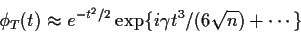 \begin{displaymath}\phi_T(t) \approx e^{-t^2/2} \exp\{i\gamma t^3/(6\sqrt{n}) + \cdots\}
\end{displaymath}